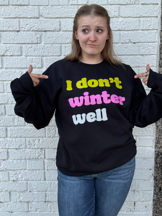 I Don't Winter Well Sweatshirt