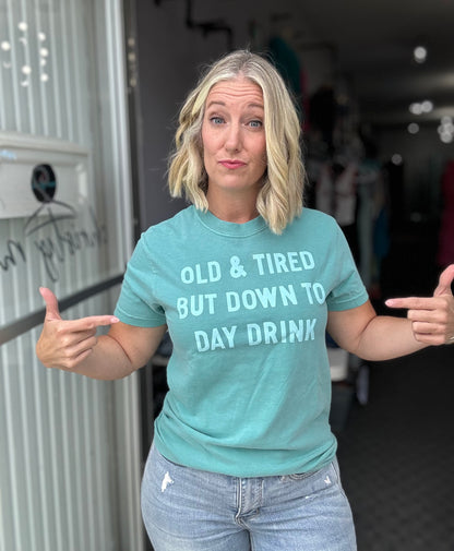 Old & Tired But Down to Daydrink Graphic Tee