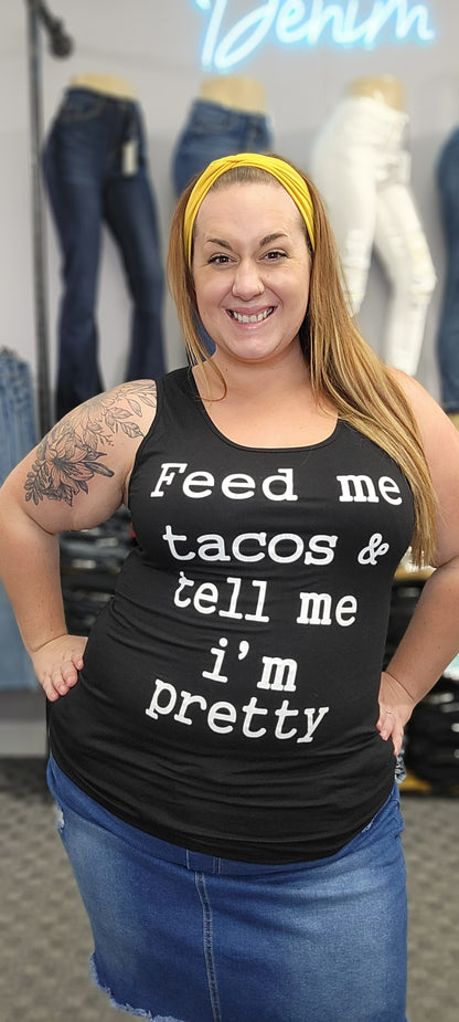 Reg/Plus Feed Me Tacos & Tell Me I'm Pretty Tank
