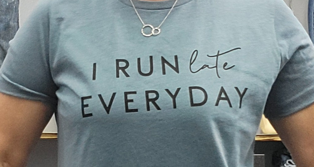 I Run "Late" Everyday Graphic Tee