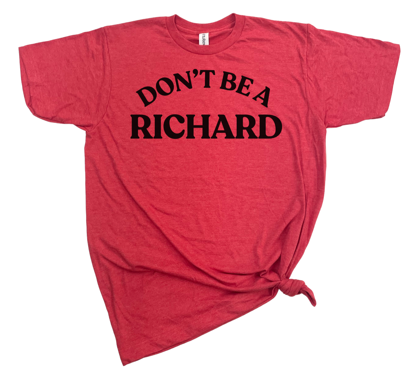 Don't Be A Richard Graphic Tee