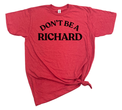 Don't Be A Richard Graphic Tee