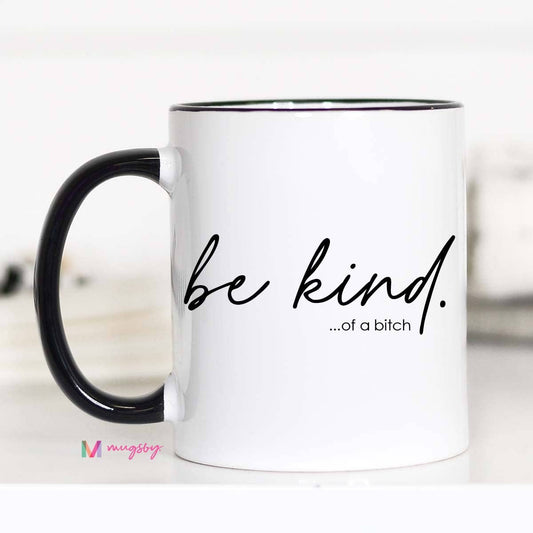 Be Kind of a Bitch Funny Coffee Mug