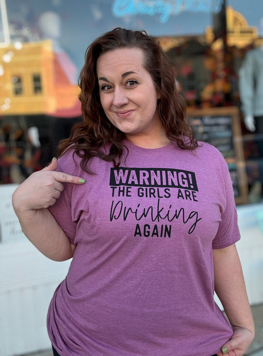 Warning! The Girls Are Drinking Again! Graphic Tee