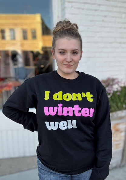 I Don't Winter Well Sweatshirt