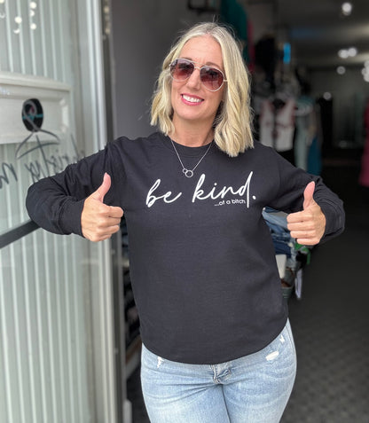 Be Kind of a Bitch Sweatshirt