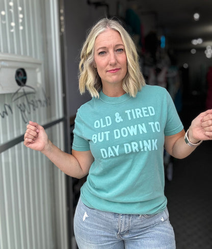 Old & Tired But Down to Daydrink Graphic Tee