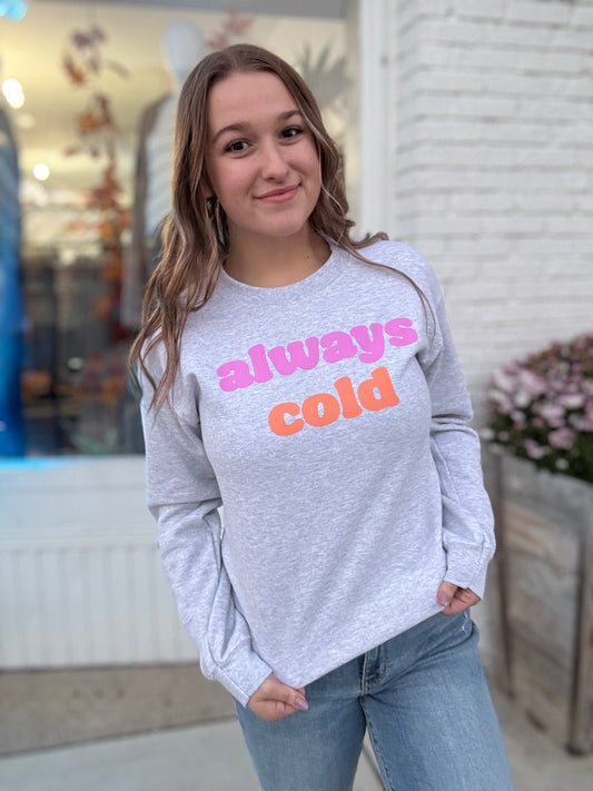 Always Cold Cozy Sweatshirt