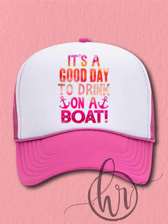 It's A Good Day To Drink On A Boat Trucker Hat